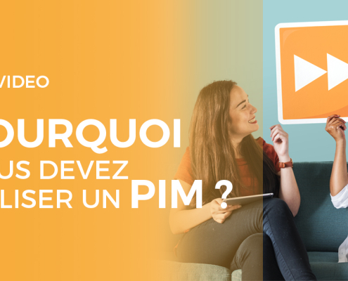 VIDEO : Pourquoi utiliser un PIM ?