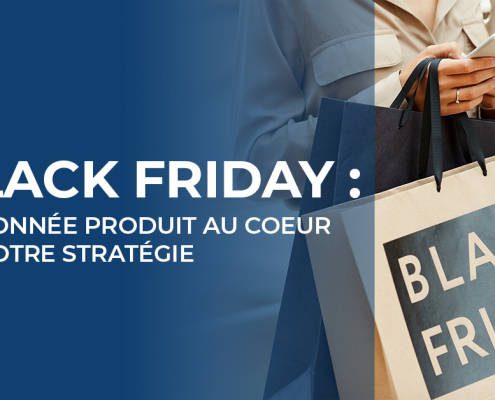 Black Friday : La donnée produit au coeur de votre stratégie