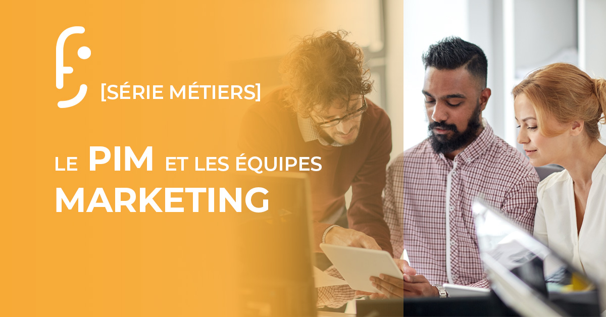 SERIE METIERS : Le PIM et les équipes Marketing