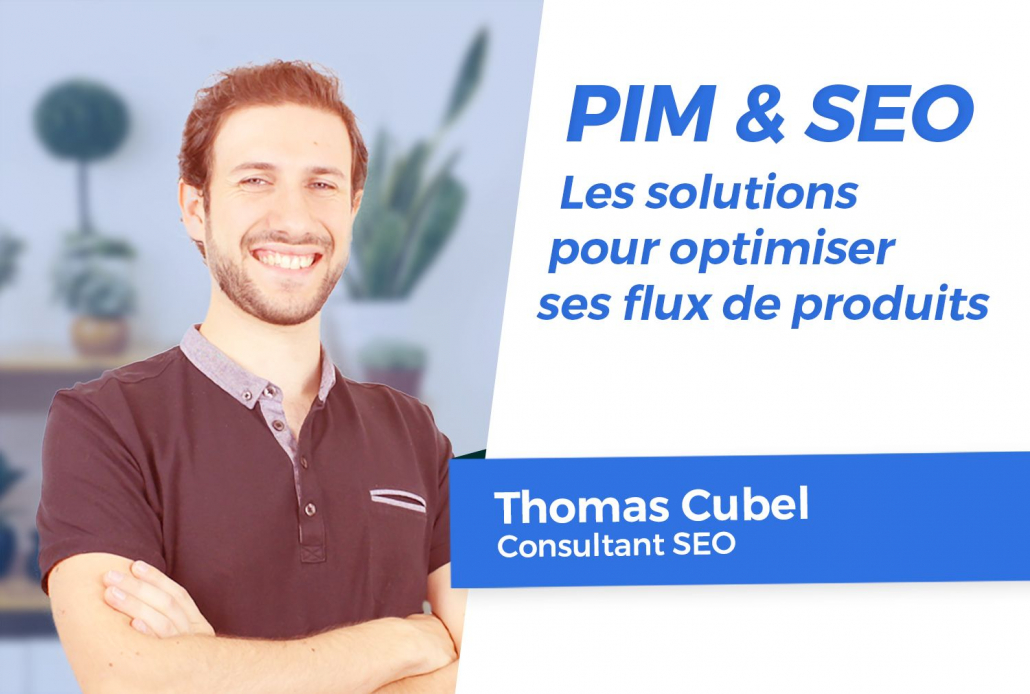 PIM et SEO : les solutions de Thomas Cubel pour optimiser ses flux de produits