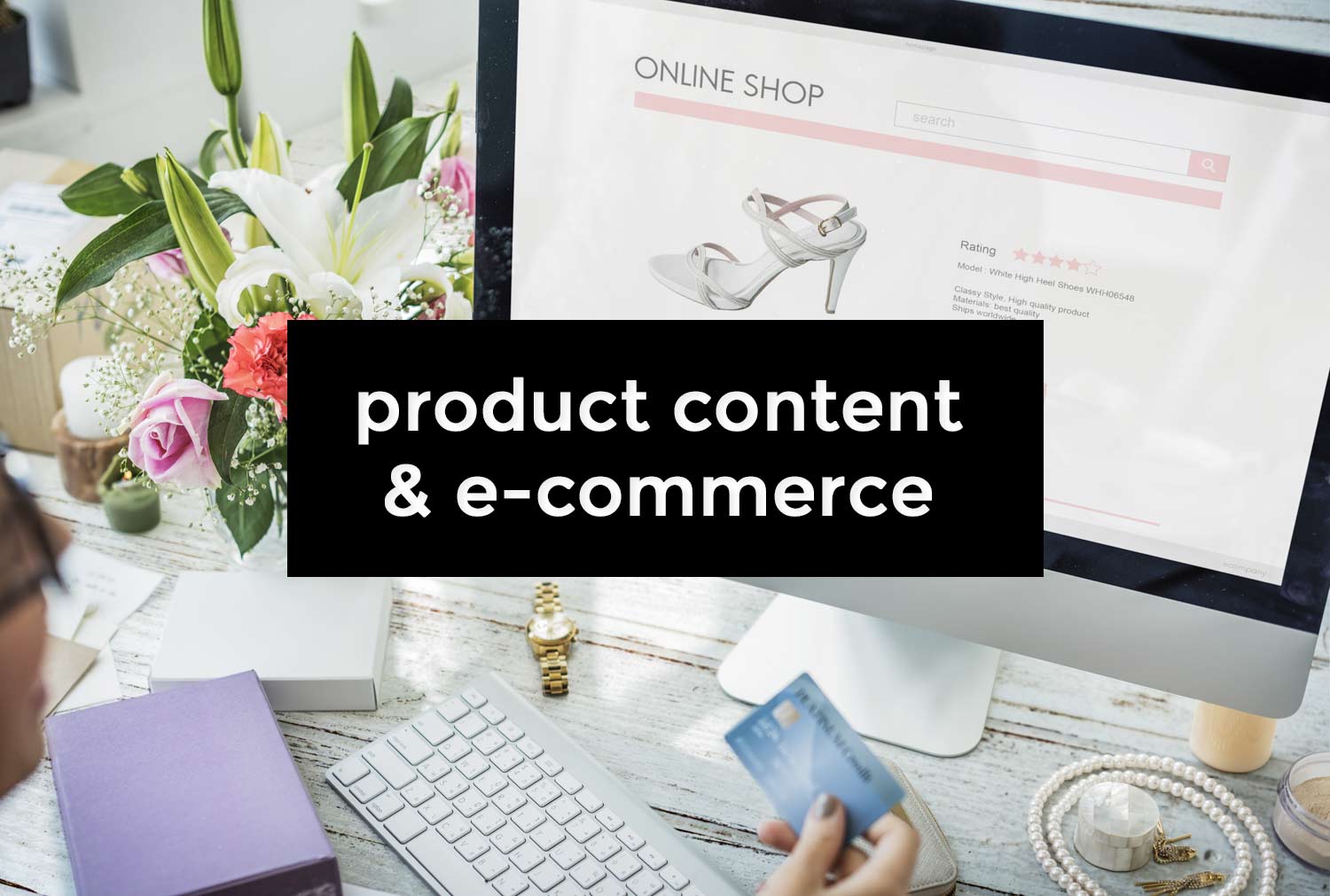 Product content : définition et avantages pour l’e-commerce