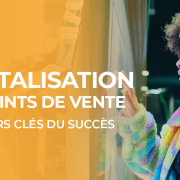 Digitalisation des points de vente : le guide pour réussir