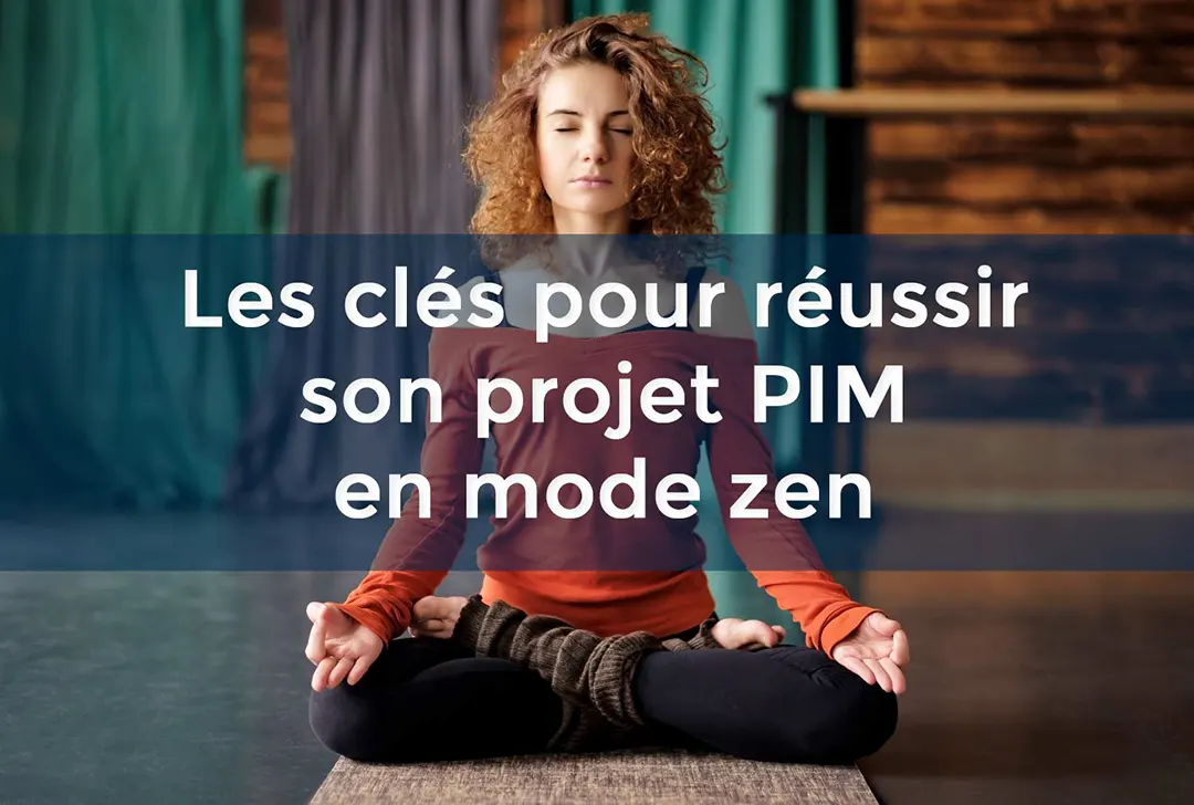 Les 6 clefs pour réussir son projet PIM